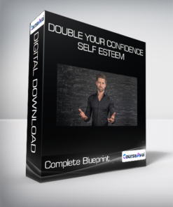 Double Your Confidence & Self Esteem - Complete Blueprint