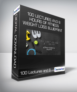 100 Lectures and 8 Hours of Fitness/Weight Loss Blueprint