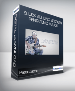 Papastache - Blues Soloing Secrets - Pentatonic Major