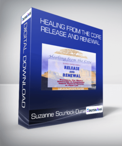 Suzanne Scurlock-Durana - Healing From the Core: Release and Renewal