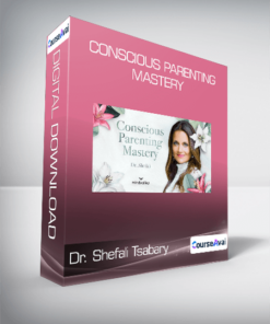 Dr. Shefali Tsabary - Conscious Parenting Mastery