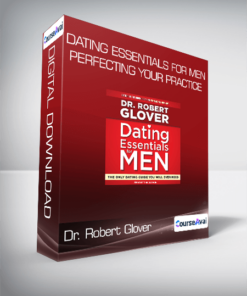 Dr. Robert Glover - Dating Essentials for Men: Perfecting Your Practice