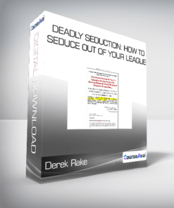 Derek Rake - Deadly Seduction: How To Seduce Out Of Your League