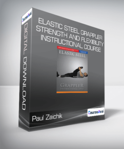 Paul Zaichik- Elastic Steel Grappler-Strength and Flexibility Instructional Course