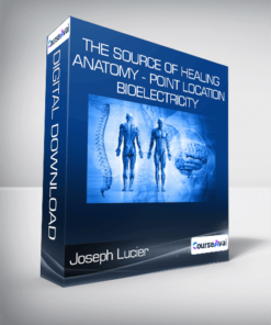 Joseph Lucier - The Source Of Healing - Anatomy - Point Location - Bioelectricity
