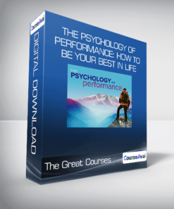 The Great Courses - The Psychology of Performance: How to Be Your Best in Life