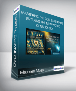 Maureen Moss - Mastering The God Experience: Entering The New World Consciously