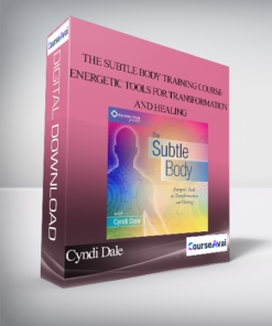 Cyndi Dale - The Subtle Body Training Course: Energetic Tools for Transformation and Healing