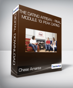 Chase Amante - The Dating Artisan - FINAL Module 10: Peak Dating