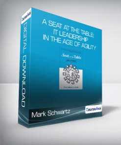 Mark Schwartz - A Seat at the Table: IT Leadership in the Age of Agility