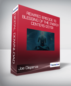 Joe Dispenza - Rewired Episode 13: Blessing of the Energy Centers (2019)