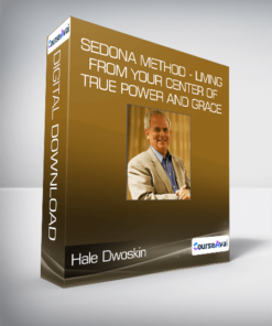 Hale Dwoskin - Sedona Method - Living From Your Center of True Power and Grace