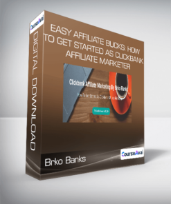 Brko Banks - Easy Affiliate Bucks: How To Get Started As Clickbank Affiliate Marketer