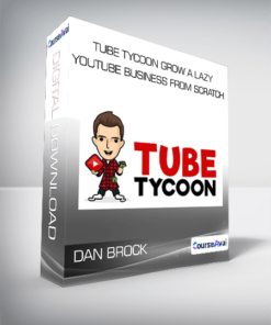 Dan Brock - Tube Tycoon Grow A Lazy YouTube Business From Scratch
