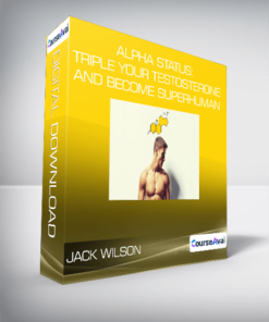Jack Wilson - Alpha Status: Triple Your Testosterone and Become Superhuman
