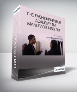 The Fashionpreneur Academy TM - Manufacturing 101