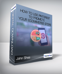 John Shea - How To Use Pinterest To Promote Your eCommerce Store