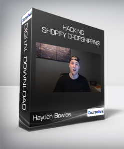 Hayden Bowles - Hacking Shopify Dropshipping