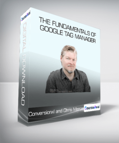 Conversionxl and Chris Mercer - The Fundamentals of Google Tag Manager