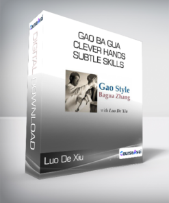 Luo De Xiu - Gao Ba Gua Clever Hands - Subtle Skills