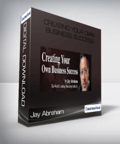 Jay Abraham - Creating Your Own Business Success