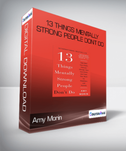 Amy Morin - 13 Things Mentally Strong People Don't Do