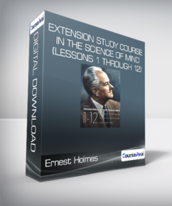 Ernest Holmes - Extension Study Course In The Science Of Mind (Lessons 1 through 12)