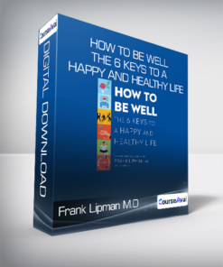 Frank Lipman M.D. - How to Be Well - The 6 Keys to a Happy and Healthy Life
