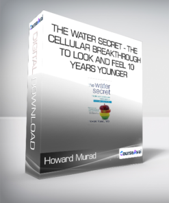 Howard Murad - The Water Secret - The Cellular Breakthrough to Look and Feel 10 Years Younger