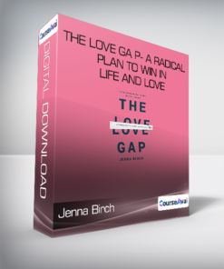 Jenna Birch - The Love Ga p- A Radical Plan to Win in Life and Love