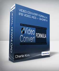 Charlie Kim - Video Convert Formula (FB VIDEO ADS + SHOPIFY)