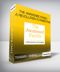 Tsabary - Shefali - The Awakened Family. A Revolution in Parenting