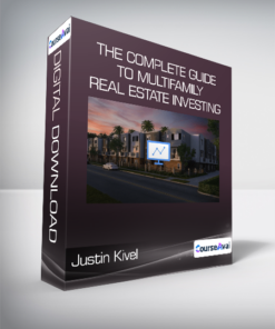 Justin Kivel - The Complete Guide To Multifamily Real Estate Investing