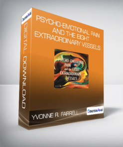 Yvonne R. Farrell - Psycho-Emotional Pain and the Eight Extraordinary Vessels