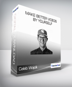 Caleb Wojcik - Make Better Videos by Yourself