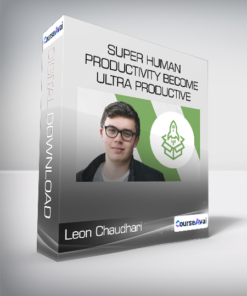 Leon Chaudhari - Super Human Productivity Become Ultra Productive