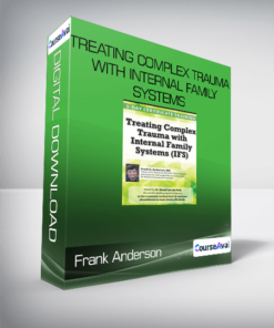 Frank Anderson - Treating Complex Trauma with Internal Family Systems