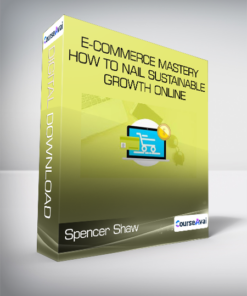 Spencer Shaw - E-Commerce Mastery - How to Nail Sustainable Growth Online