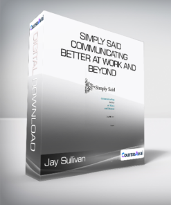 Jay Sullivan - Simply Said: Communicating Better at Work and Beyond