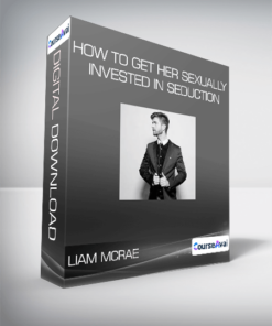 Liam McRae - How to Get Her Sexually Invested in Seduction