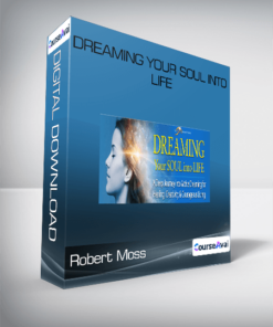 Robert Moss - Dreaming Your Soul into Life