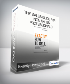 Exactly How to Sell - The Sales Guide for Non-Sales Professionals