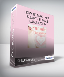 KinkUniversity - How to Make Her Squirt - Female Ejaculation