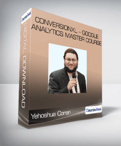 Yehoshua Coren - Conversionxl - Google Analytics Master Course