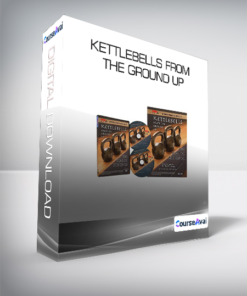 Kettlebells From The Ground Up