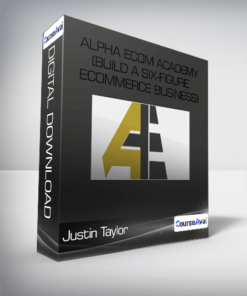 Justin Taylor - Alpha Ecom Academy (Build A Six-Figure Ecommerce Business)