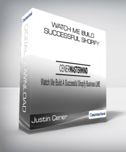Justin Cener - Watch Me Build Successful Shopify
