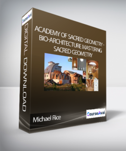 Academy of Sacred Geometry - Michael Rice - Bio-Architecture Mastering Sacred Geometry