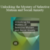 Aimee Kotrba - Unlocking the Mystery of Selective Mutism and Social Anxiety