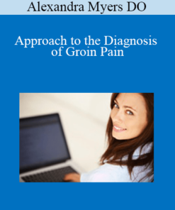 Alexandra Myers DO - Approach to the Diagnosis of Groin Pain